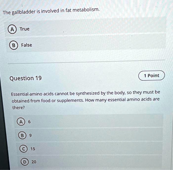 SOLVED The gallbladder is involved in fat metabolism. True False 1 Point Question 19 Essential