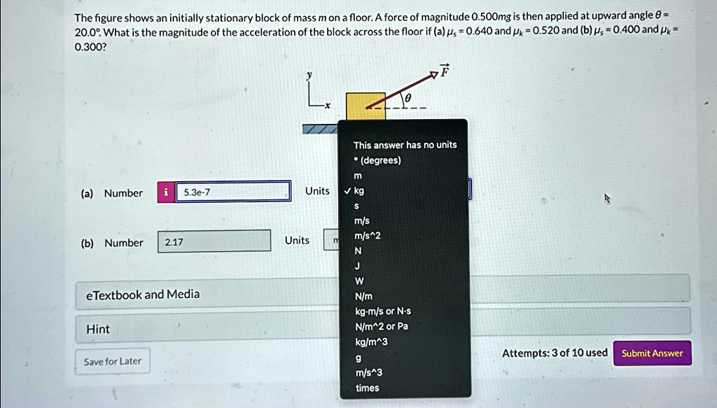 the figure shows an initially stationary block of mass m on a floor a force of magnitude 0500mg is then applied at an upward angle 200 what is the magnitude of the acceleration of the block  58026