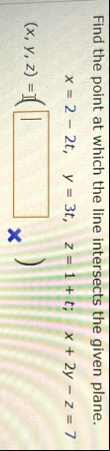 find the point at which the line intersects the given plane x 2 2t y 3t z 1 t x 2y z 7 x y z 52497