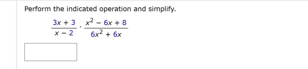 Perform the indicated operation and simplify.
(3x + 3) / (x - 2) * (x^2 - 6x + 8) / (6x^2 + 6x)