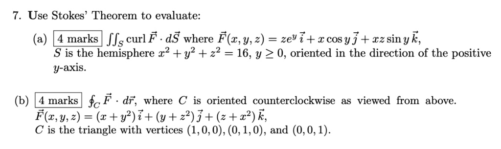 7 use stokes theorem to evaluate a 4 marks iints textcurl vecf cdot dvecs where vecfx y z zey veci x cos y vecj xz sin y veck s is the hemisphere x2 y2 z2 16 y geq 0 oriented in the directi 18051