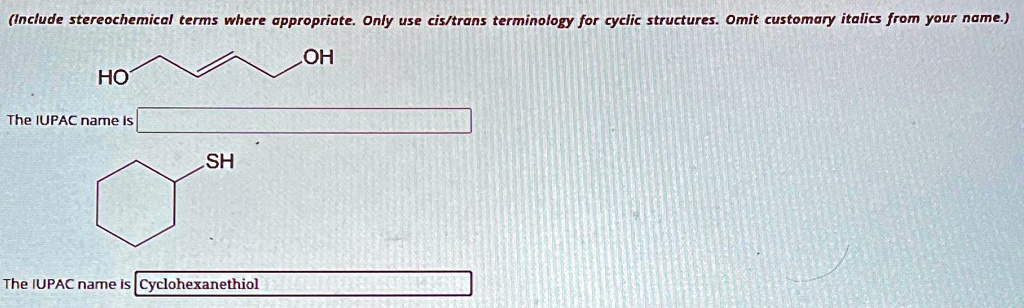 (Include stereochemical terms where appropriate. Only use cis/trans ...