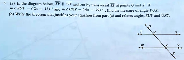 SOLVED: In the diagram below, TV WY and cut by transversal SZ at points ...