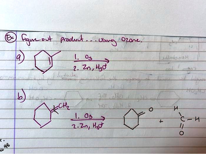 Ex Figure out product ... using ozone.
a) [Chemical Structure] ? 1. O3, 2. Zn, H3O+
b) [Chemical Structure] ? 1. O3, 2. Zn, H3O+ ? [Chemical Structure] + [Chemical Structure]