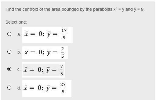 Solved Find The Centroid Of The Area Bounded By The Parabolas X2 Y And Y 9 Select One X O Y 17 X 0 Y 5 X 0 Y 5 X 0 Y 27