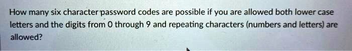 How many six character password codes are possible if you are allowed both lower case letters and the digits from 0 through 9 and repeating characters (numbers and letters) are allowed?