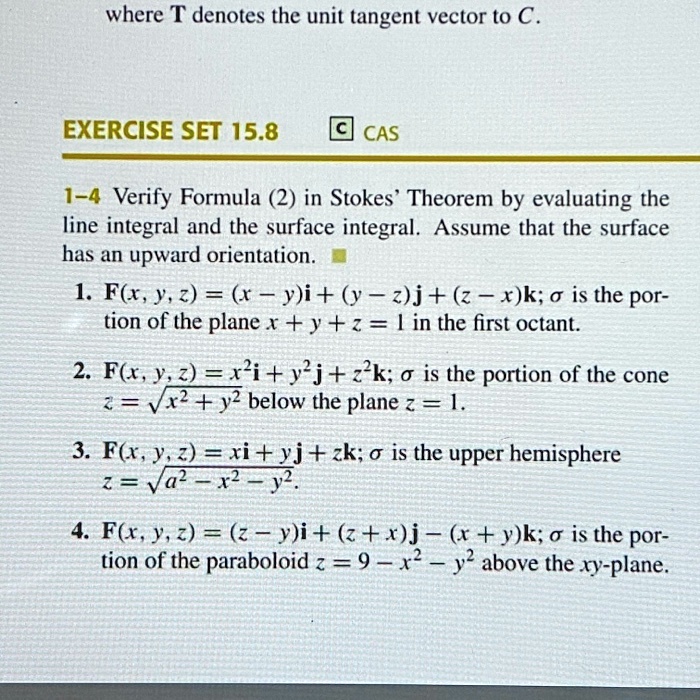 Solved Where T Denotes The Unit Tangent Vector T0 C Exercise Set 15 8 Cas 1 4 Verify Formula 2 In Stokes Theorem By Evaluating The Line Integral And The Surface Integral Assume That