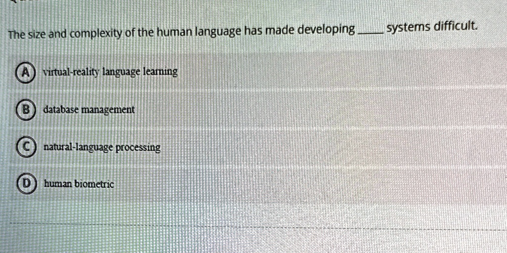 The size and complexity of the human language has made developing ...