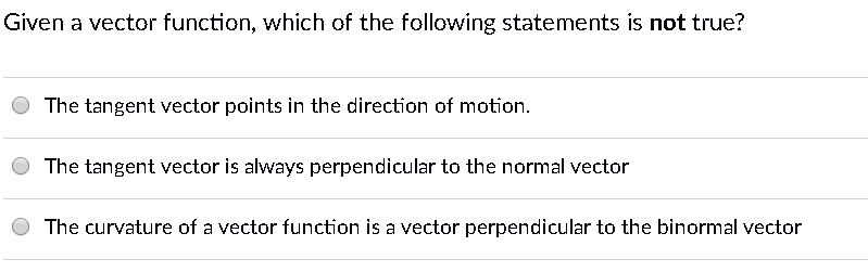 Given a vector function, which of the following statements is not true ...