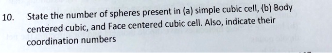 SOLVED:10. State the number of spheres present in (a) simple cubic cell ...