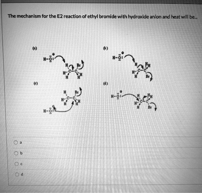 SOLVED The mechanism for the E2 reaction of ethyl bromide with
