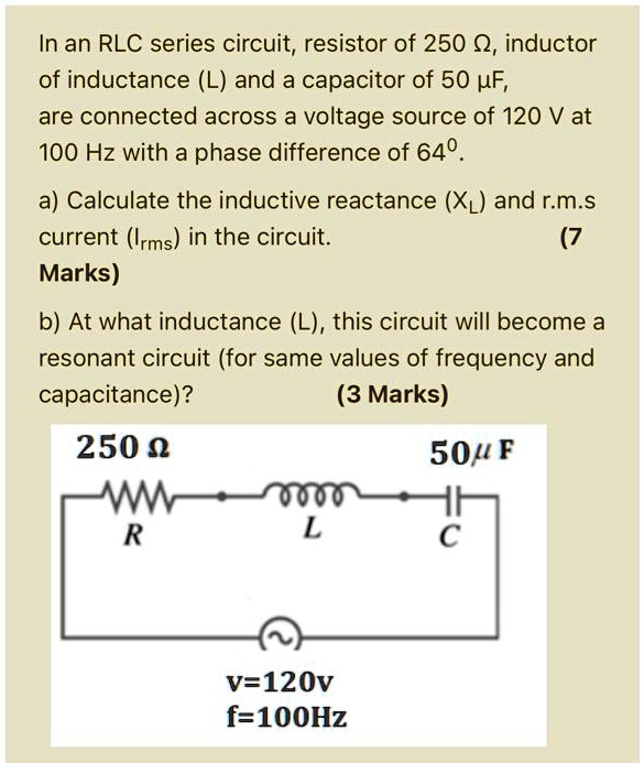 SOLVED In an RLC series circuit, resistor of 250 0, inductor of inductance (L) and a capacitor