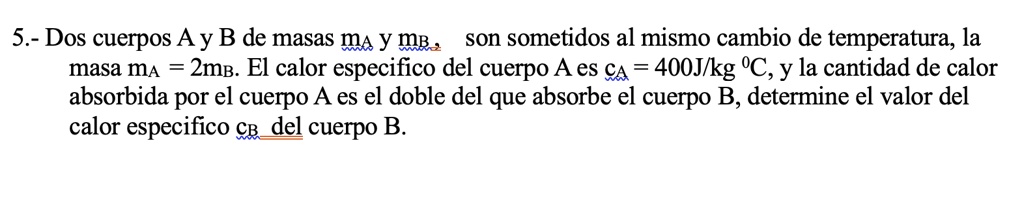 SOLVED: 5.- Dos cuerpos A y B de masas mA y mB son sometidos al mismo ...