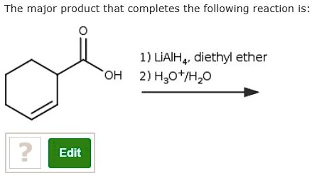 The major product that completes the following reaction is:
1) LiAlH4, diethyl ether
2) H3O+/H2O