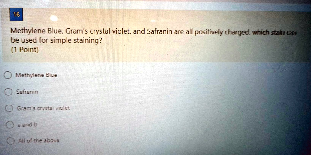 Methylene Blue, Gram's crystal violet, and Safranin are all positively charged. which stain can be used for simple staining?

Methylene Blue
Safranin
Gram's crystal violet
a and b
All of the above