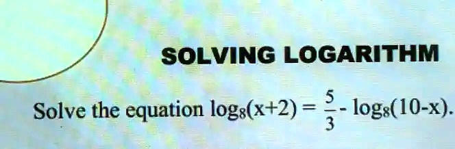Solve the equation log8(x+2) = (5)/(3) - log8(10-x).