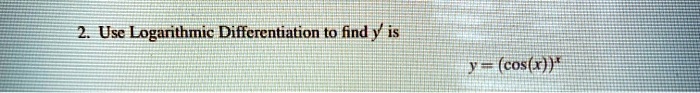 usc logarithmic diffcrcntiation to find y is ja cosx 70724