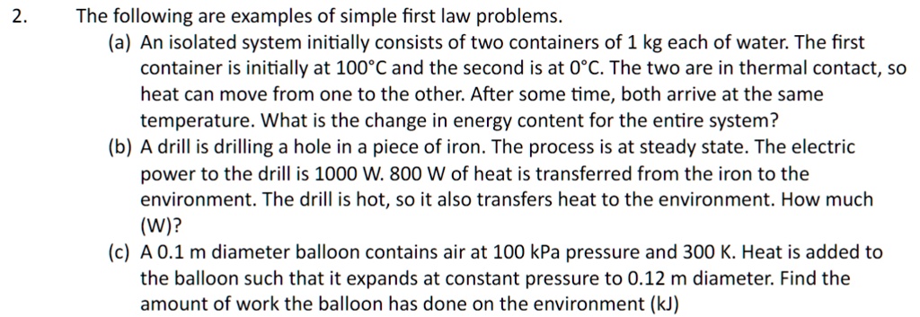 SOLVED: The following are examples of simple first law problems. (a) An ...