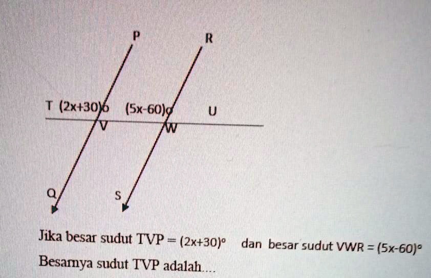 Solved: Jika Besar Sudut Tvp = (2x+30)⁰ Dan Besar Sudut Vwr = (5x-60)⁰ 