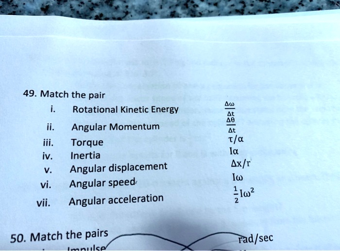 SOLVED: 49. Match the pair: Rotational Kinetic Energy, Angular Momentum ...