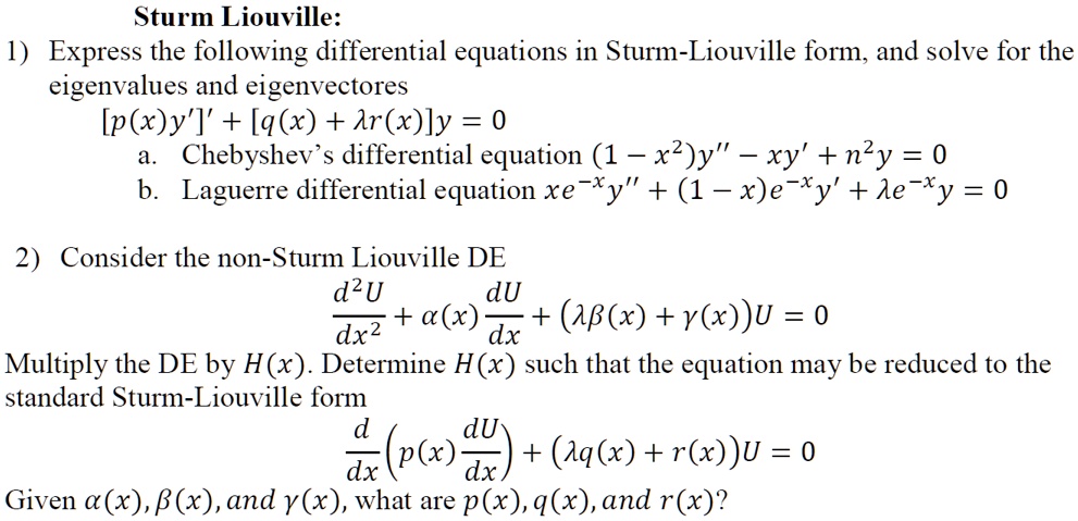 Solved Sturm Liouville 1 Express The Following Differential Equations In Sturm Liouville Form And Solve For The Eigenvalues And Eigenvectores P X Y Q X Ar X Ly 0 Chebyshev S Differential Equation 1 Xz Y Xy