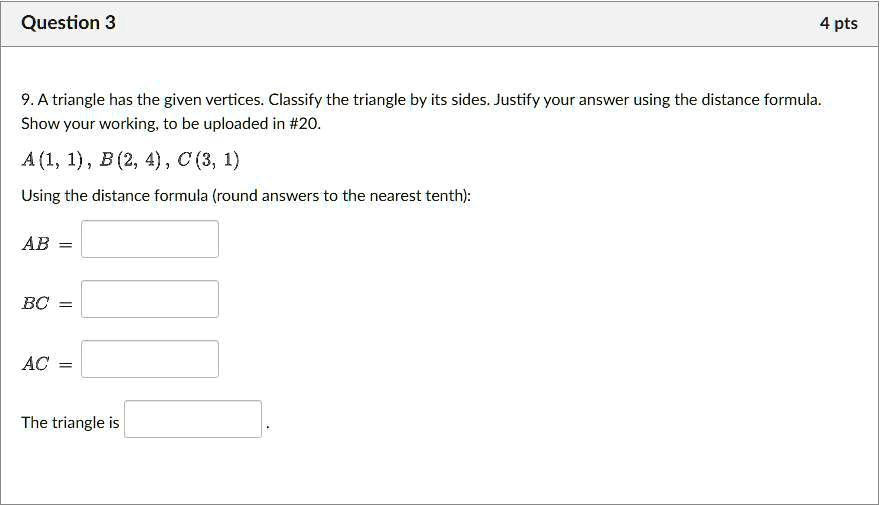 Solved Pls It Urgenttttttttttttttttttttttttttttttttt Question 3 4 Pts 9 A Triangle Has The Given Vertices Classify The Triangle By Its Sides Justify Your Answer Using The Distance Formula Show Your Working To Be Uploaded