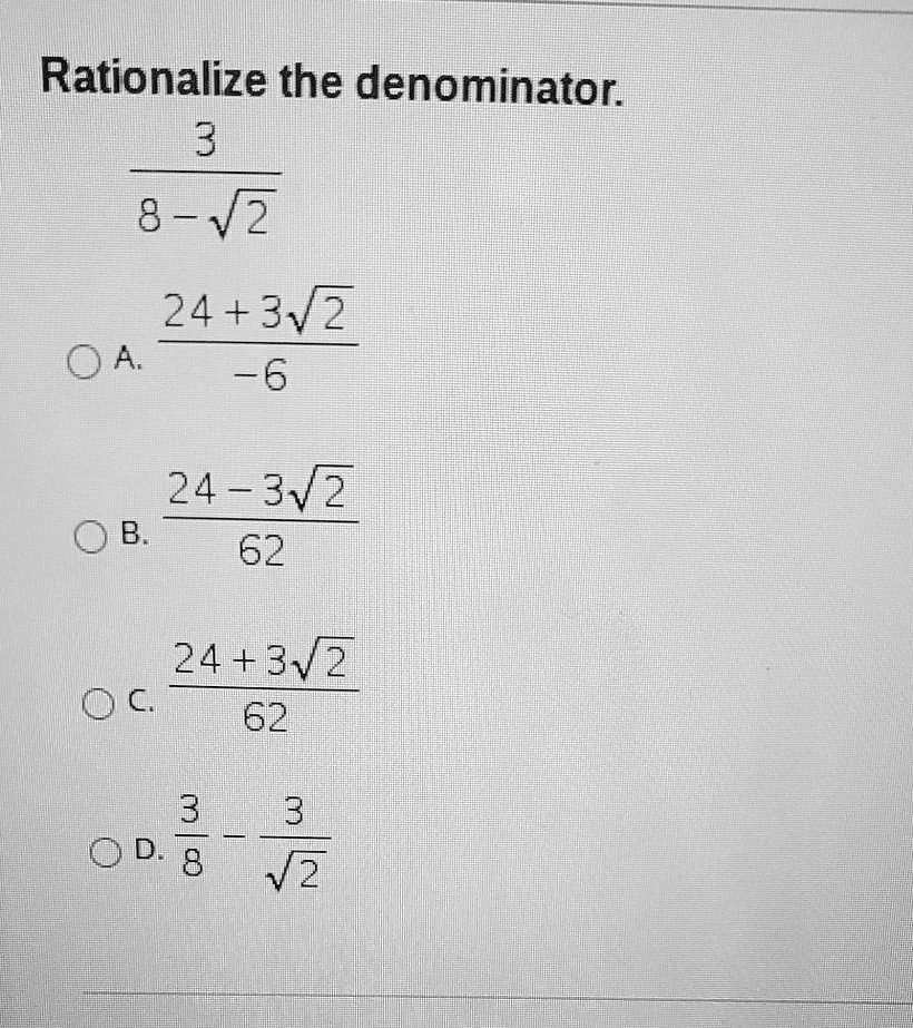 Solved Rationalize The Denominator 3 8 Vz 24 3v2 0a 6 24 3v2 B 62 24 3v2 D C 62 3 0 D 8 3 2