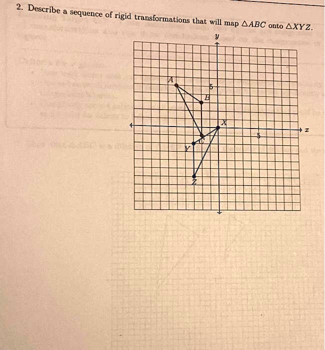 SOLVED: Describe A Sequence Of Rigid Transformations That Will Map ABC ...