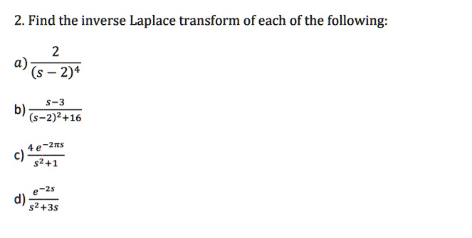 2 find the inverse laplace transform of each of the following a s 24 s 3 b s 2216 4 e 2ts s21 e 25 d 5235 83096