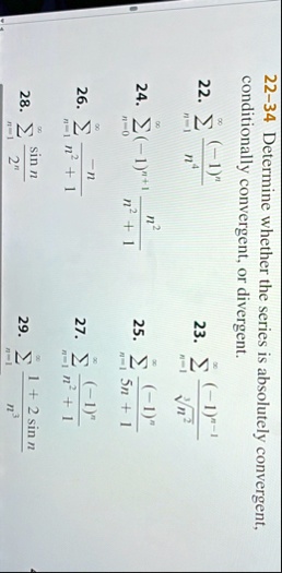 22 34 determine whether the series is absolutely convergent conditionally convergent or divergent 22 sumn1infty 1nn4 23 sumn1infty 1n 1root3n2 24 sumn0infty 1n 1n2n2 1 25 sumn1infty 1n5n 18617