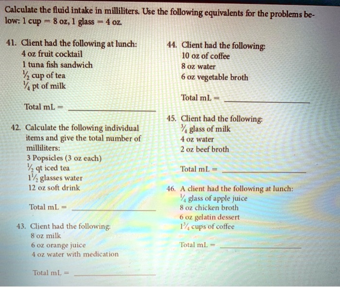 SOLVED Calculate the fluid intake in milliliters. Use the following equivalents for the