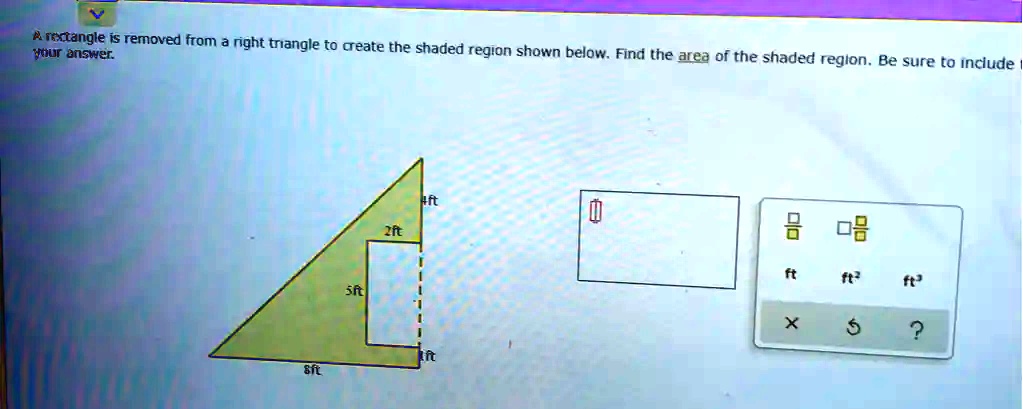 A rectangle is removed from a right triangle to create the shaded region shown below. Find the area of the shaded region. Be sure to include your answer.