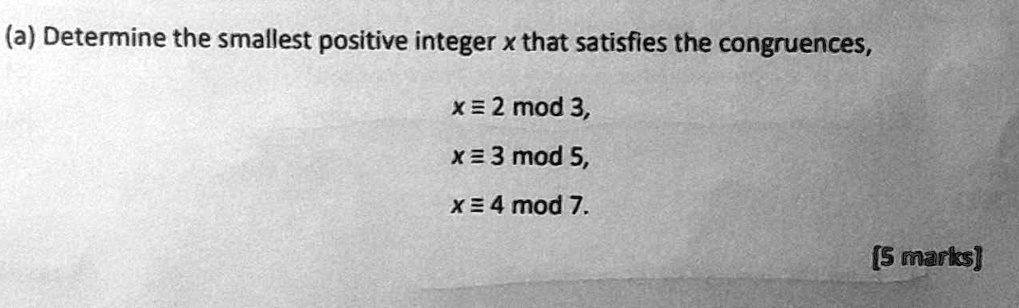 SOLVED: a) Determine the smallest positive integer x that satisfies the ...