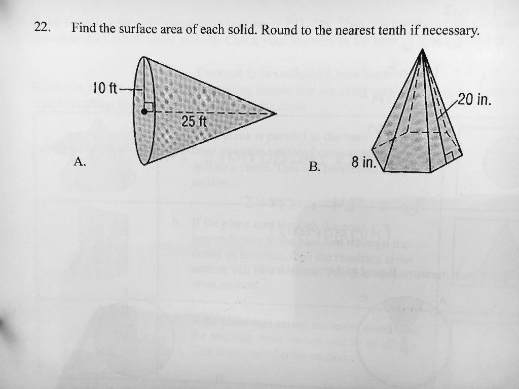 22. Find the surface area of each solid. Round to the nearest tenth if necessary. 10 ft 25 ft A. 20 in. 8 in. B.