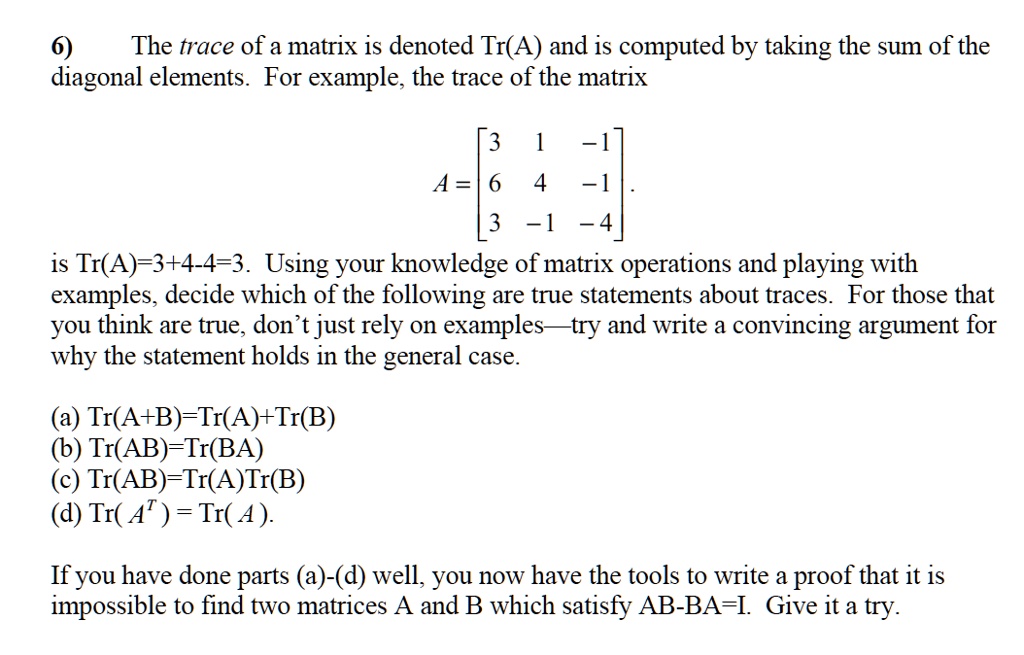 SOLVED: The Trace Of A Matrix Is Denoted Tr(A) And Is Computed By ...