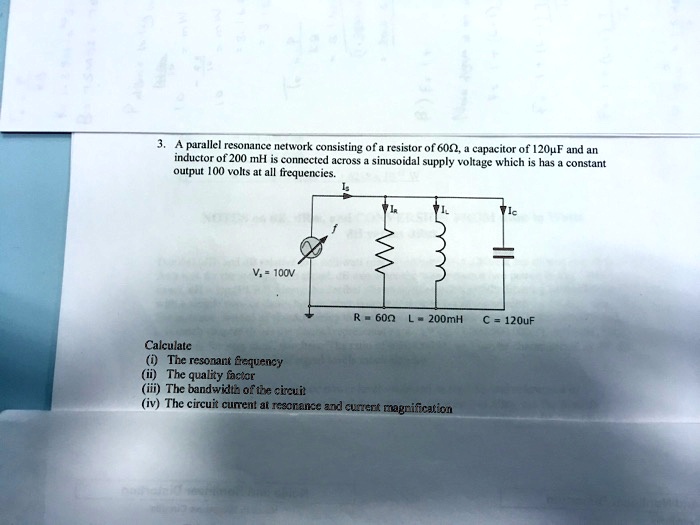SOLVED A parallel resonance network consisting of a resistor of 60Î