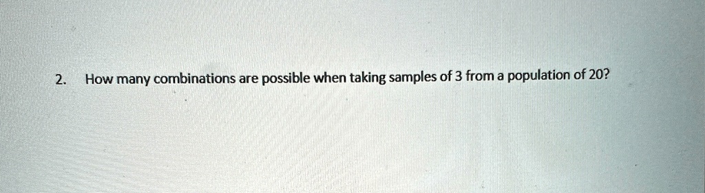 How many combinations are possible when taking samples of 3 from a population of 20?