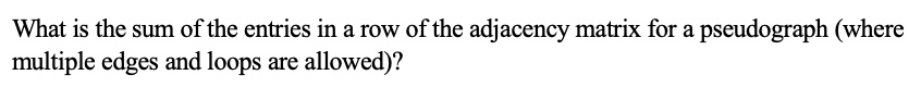 SOLVED: Discrete Math What is the sum of the entries in a row of the ...