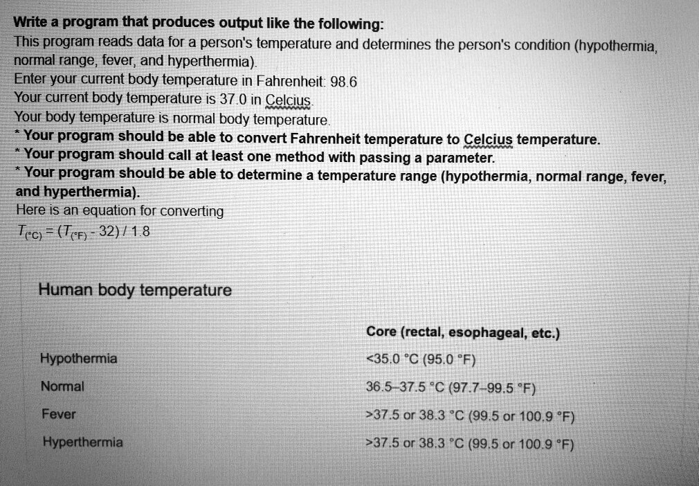 SOLVED: Construct a program using Java Programming. Write a program that  produces output like the following: This program reads data for a person's  temperature and determines the person's condition (hypothermia, normal  range