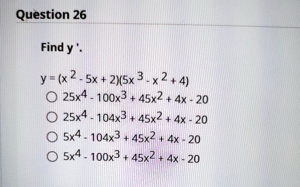 Solved Question 26 Find Y Y X 2 Sx 2 5x 3 X 2 4 25x4 100x3 45x2 x 25x4 104x3 45x2 4x Sx4 104x3 45x2 Ax Sx4 100x3 45x2 4x