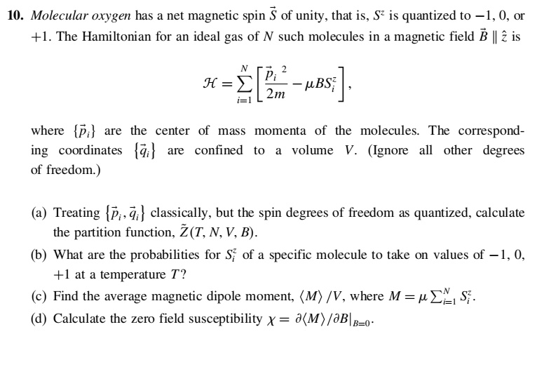 10. Molecular oxygen a net magnetic spin 3 of unity, that is, S? is quantized to =1, 0, +1 The for ideal gas of N such molecules in a