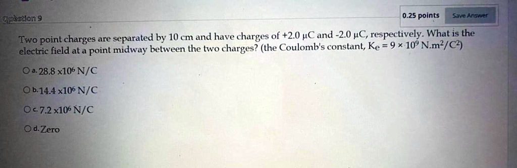 SOLVED: Q uestiel 0.25 points Sqve Ansuur Two 'point charges are ...