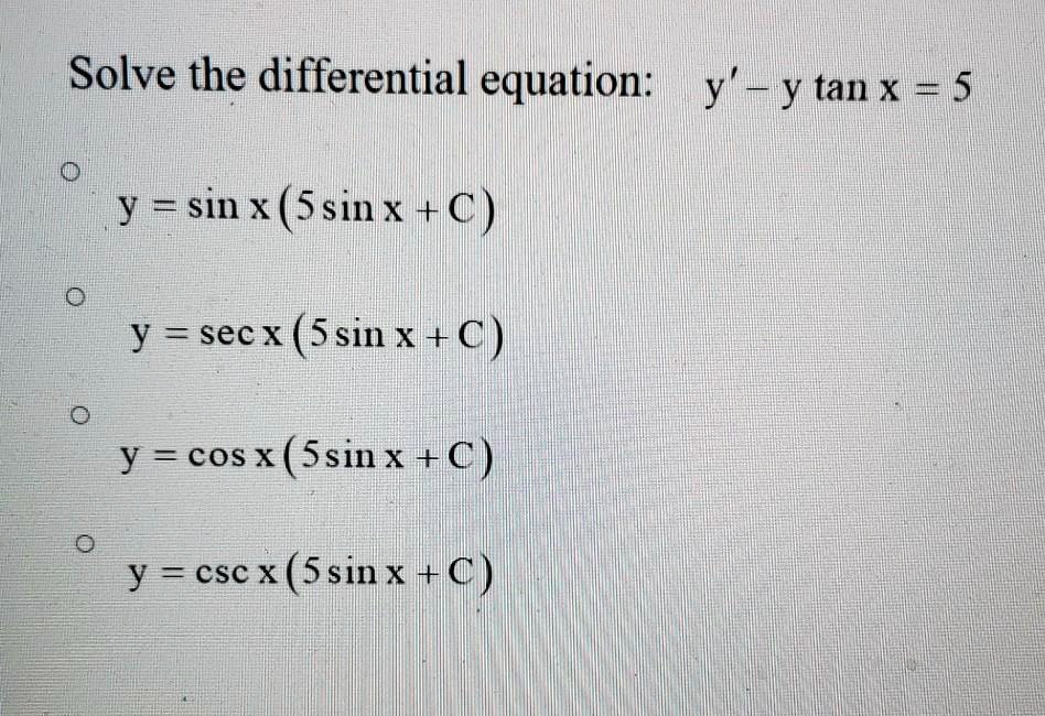 Solved Solve The Differential Equation Y Tan X 5 Y Sin X 5sin X C Y Sec X 5827