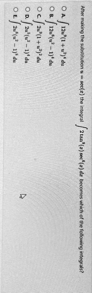 Solved: After Making The Substitution U = Sec(x), The Integral ∫ 2tan^9 