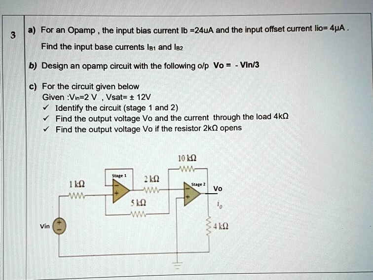 SOLVED a) For an Opamp, the input bias current Ib = 24uA and the input offset current lio = 4uA