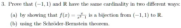 SOLVED: Prove that (-1,1) and R have the same cardinality in two ...