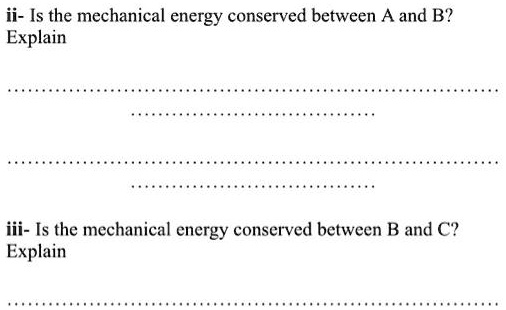 SOLVED: Ii- Is The Mechanical Energy Conserved Between A And B? Explain ...