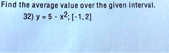 find the average value over the given interval 32 y 5 x2 12 34545