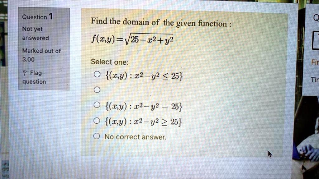 Solved Question 1 Q Find The Domain Of The Given Function Flw Y V25 2 92 Not Yet Answered Mmarked Out Of 3 00 Select One W Y R2 Y2 25 0 Fir P Flag Question