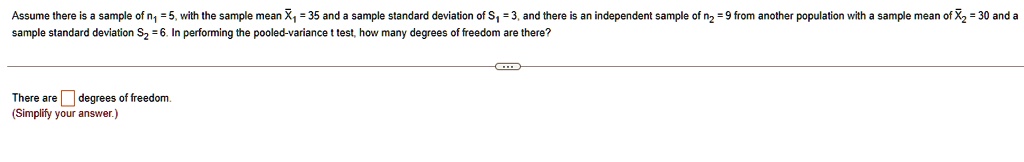 sample standard deviation s2 6 in performing the pooled variance t test how many degrees of freedom are there there are  degrees of freedom simplify your answer assume there is a sample of 03032